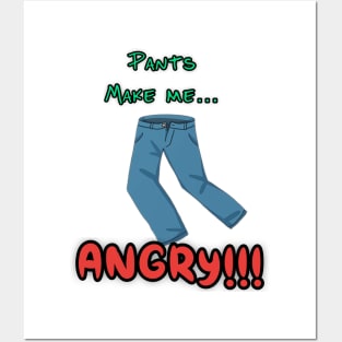 Pants make me angry Posters and Art